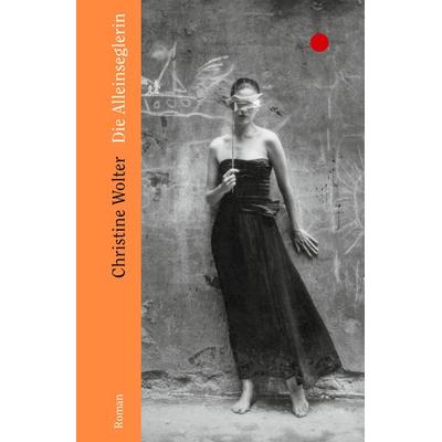 Die Alleinseglerin, Gebundene Ausgabe von Christine Wolter, Ecco Verlag