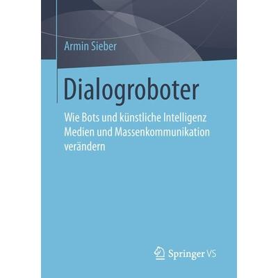 Dialogroboter, Taschenbuch von Armin Sieber, Springer Fachmedien Wiesbaden GmbH, 978-3-658-24392-0