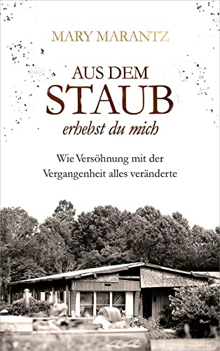 Mary Marantz - Aus dem Staub erhebst du mich: Wie Versöhnung mit der Vergangenheit alles veränderte. - Preis vom 11.10.2026 03:10:56 h