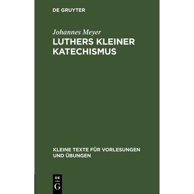 Luthers kleiner Katechismus, Gebundene Ausgabe von Johannes Meyer, De Gruyter, 978-3-11-246159-4