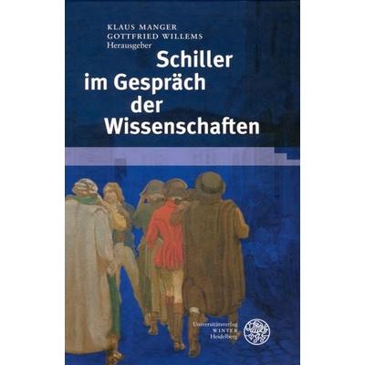 Schiller im Gespräch der Wissenschaften, Gebundene Ausgabe von Klaus Manger,Gottfried Willems, Universitätsverlag Winter GmbH Heidelberg,