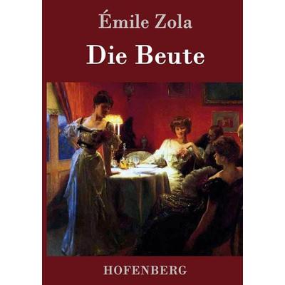 Die Beute, Gebundene Ausgabe von Emile Zola, BoD - Books on Demand, 978-3-8430-4557-5