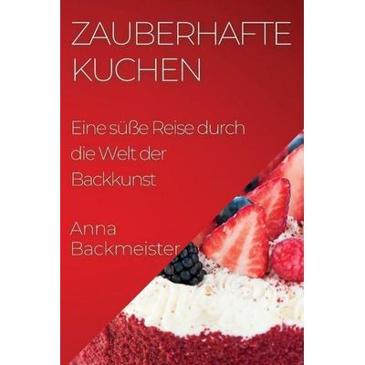 Zauberhafte Kuchen, Taschenbuch von Anna Backmeister, Arda Can, 978-1-83519-710-3