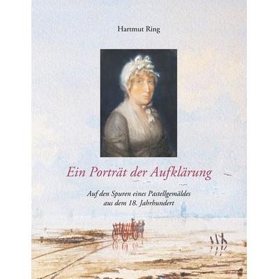 Ein Porträt der Aufklärung, Taschenbuch von Hartmut Ring, BoD – Books on Demand, 978-3-7504-1494-5