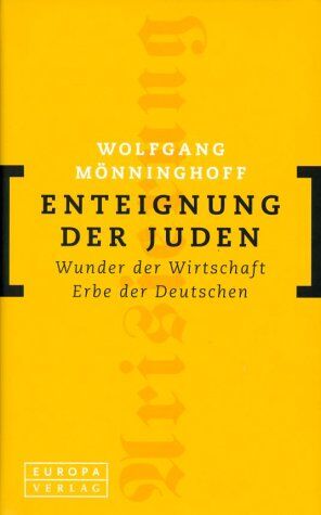 Wolfgang Mönninghoff - Enteignung der Juden. Wunder der Wirtschaft, Erbe der Deutschen - Preis vom 14.10.2026 23:07:16 h