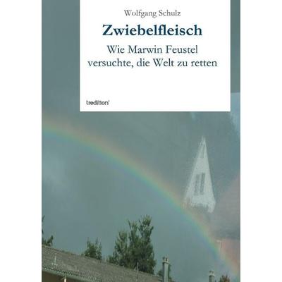 Zwiebelfleisch, Taschenbuch von Wolfgang Schulz, Tredition, 978-3-8495-7782-7