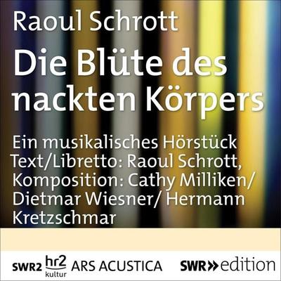Die Blüte des nackten Körpers - Raoul Schrott, Audio, 9783956151163