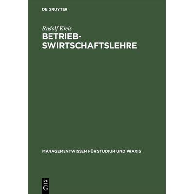 Betriebswirtschaftslehre, Gebundene Ausgabe von Rudolf Kreis, De Gruyter Oldenbourg, 978-3-486-24458-8