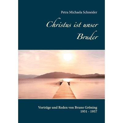 Christus ist unser Bruder, Taschenbuch von Petra Michaela Schneider, BoD – Books on Demand, 978-3-7534-2518-4