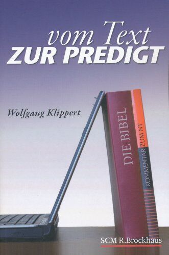 Wolfgang Klippert - Vom Text zur Predigt. Grundlage und Praxis biblischer Verkündigung - Preis vom 09.10.2026 07:28:09 h