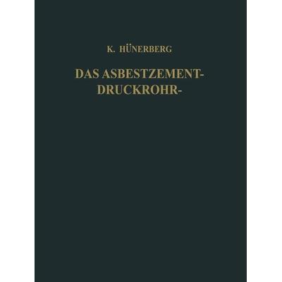 Das Asbestzement-Druckrohr, Taschenbuch von Kurt Hünerberg, Springer Berlin, 978-3-642-48997-6