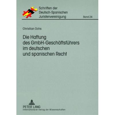 Die Haftung des GmbH-Geschaeftsfuehrers im deutschen und spanischen Recht, Taschenbuch von Christian Ochs, Peter Lang GmbH, Internationaler Verlag der