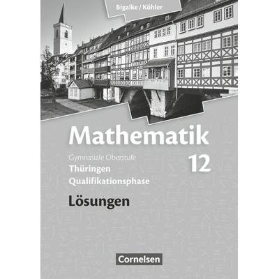 Mathematik Sekundarstufe II. 12. Schuljahr. Lösungen zum Schülerbuch. Thüringen, Taschenbuch von Wilfried Zappe,Norbert Köhler,Anton Bigalke,Gabriele