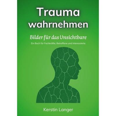 Trauma wahrnehmen, Taschenbuch von Kerstin Langer, BoD – Books on Demand, 978-3-8192-7994-2
