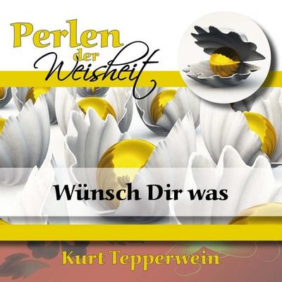 Perlen Der Weisheit: Wünsch Dir Was - , Audio, 4250618876283