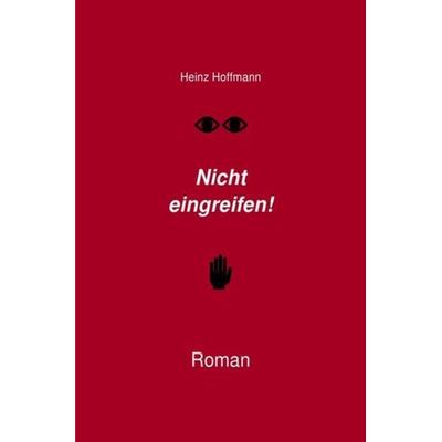 Nicht eingreifen!, Taschenbuch von Heinz Hoffmann, Epubli, 978-3-7502-8531-6