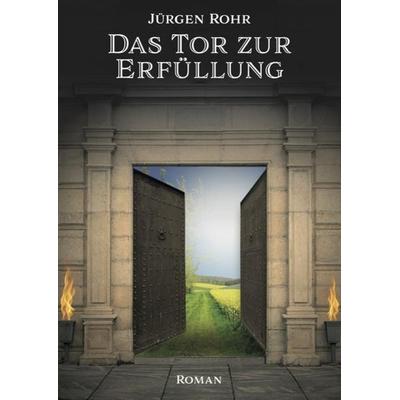 Das Tor zur Erfüllung, Paperback von Jürgen Rohr, Romeon-Verlag, 978-3-96229-082-5