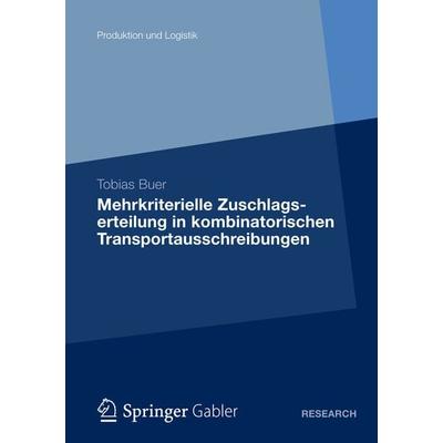 Mehrkriterielle Zuschlagserteilung in kombinatorischen Transportausschreibungen, Taschenbuch von Tobias Buer, Betriebswirtschaftlicher Verlag Gabler,