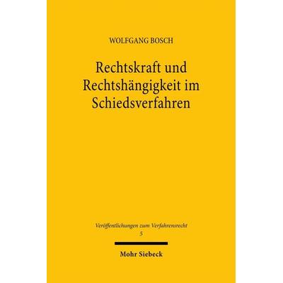 Rechtskraft und Rechtshängigkeit im Schiedsverfahren, Taschenbuch von Wolfgang Bosch, Mohr Siebeck, 978-3-16-145685-5