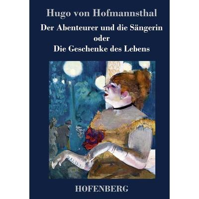 Der Abenteurer und die Sängerin oder Die Geschenke des Lebens, Gebundene Ausgabe von Hugo von Hofmannsthal, BoD - Books on Demand, 978-3-8430-3736-5