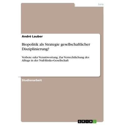 Biopolitik als Strategie gesellschaftlicher Disziplinierung?, Taschenbuch von André Lauber, GRIN, 978-3-668-78751-3