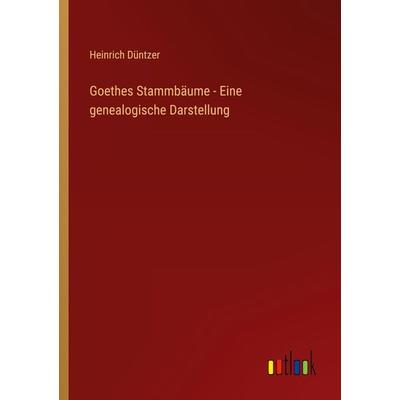 Goethes Stammbäume - Eine genealogische Darstellung, Taschenbuch von Heinrich Düntzer, Outlook, 978-3-368-40798-8
