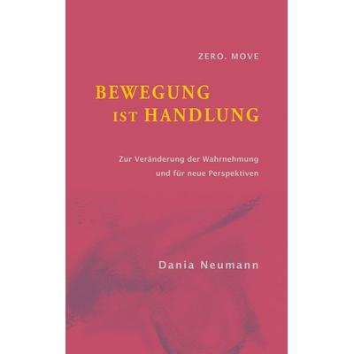 Bewegung ist Handlung, Taschenbuch von Dania Neumann, BoD – Books on Demand, 978-3-7481-3047-5