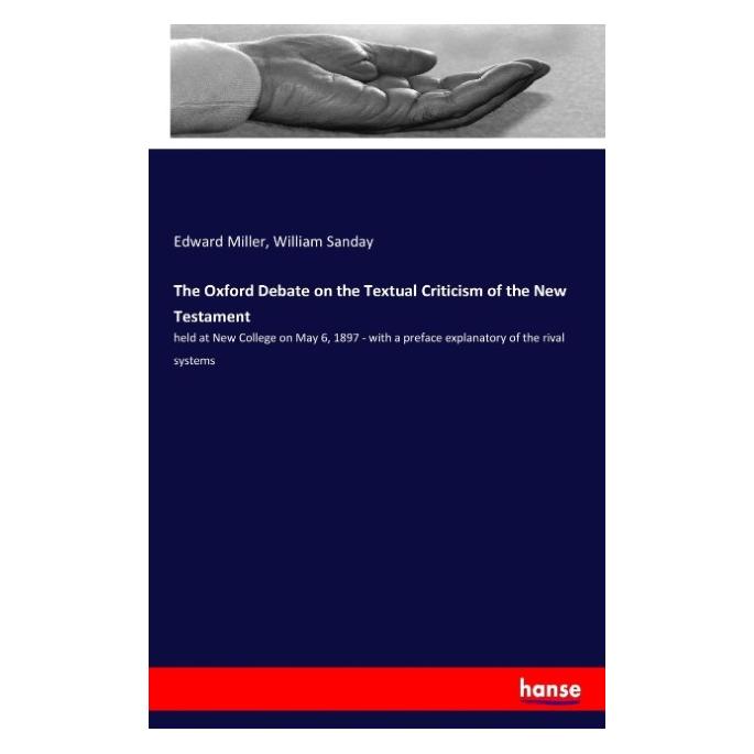 Hansebooks The Oxford Debate on the Textual Criticism of the New Testament (Englisch, Softcover, Edward Miller, William Sanday) (57142854)