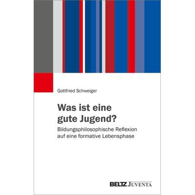 Was ist eine gute Jugend?, Taschenbuch von Gottfried Schweiger, Juventa Verlag ein Imprint der Beltz Verlagsgruppe GmbH & Co. KG, 978-3-7799-9875-4