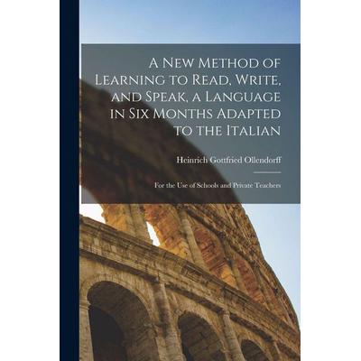 A New Method of Learning to Read, Write, and Speak, a Language in Six Months Adapted to the Italian, Taschenbuch von Heinrich Gottfried Ollendorff,