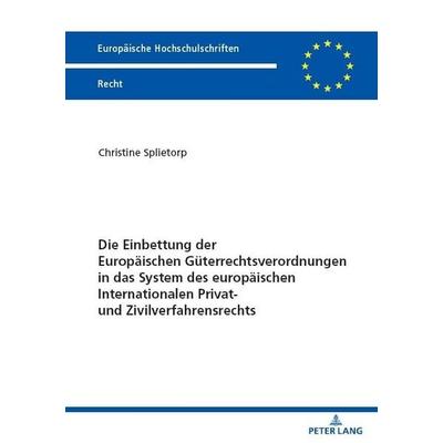 Die Einbettung der Europäischen Güterrechtsverordnungen in das System des europäischen Internationalen Privat- und Zivilverfahrensrechts, Taschenbuch