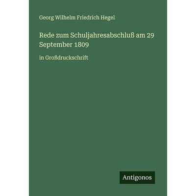 Rede zum Schuljahresabschluß am 29 September 1809, Taschenbuch von Georg Wilhelm Friedrich Hegel, Antigonos Verlag, 978-3-388-04227-5