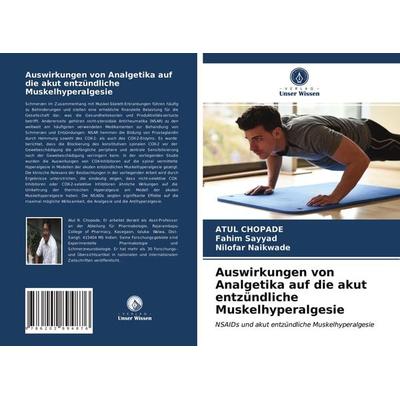 Auswirkungen von Analgetika auf die akut entzündliche Muskelhyperalgesie, Taschenbuch von Atul Chopade,Fahim Sayyad,Nilofar Naikwade, Verlag Unser