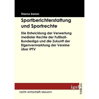 Sportberichterstattung und Sportrechte, Taschenbuch von Thiemo Damm, Igel Verlag Literatur & Wissenschaft, 978-3-86815-055-1