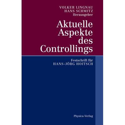Aktuelle Aspekte des Controllings, Gebundene Ausgabe von Volker Lingnau,Hans Schmitz, Physica, 978-3-7908-1450-7