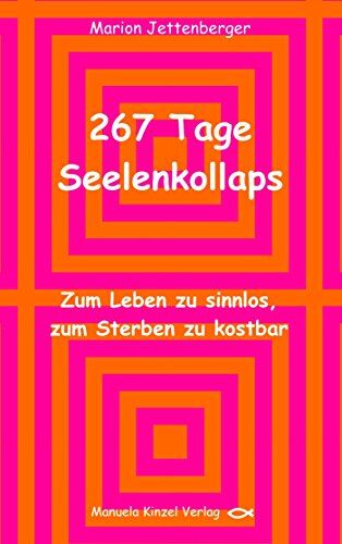 Marion Jettenberger - 267 Tage Seelenkollaps: Zum Leben zu sinnlos, zum Sterben zu kostbar - Preis vom 30.09.2026 09:01:18 h