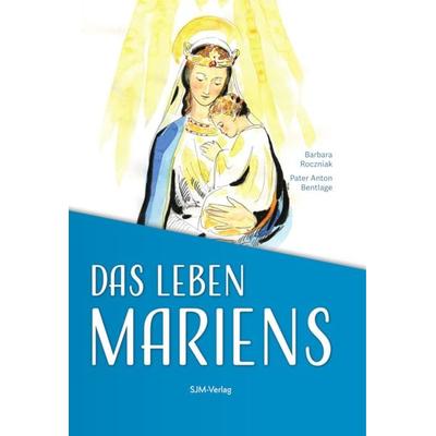Das Leben Mariens, Gebundene Ausgabe von Barbara Roczniak,Anton Bentlage, SJM Verlag, 978-3-932426-67-4