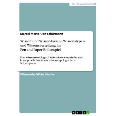 Wissen und Wissen-lassen - Wissenstypen und Wissensverteilung im Pen-and-Paper-Rollenspiel, Taschenbuch von Marcel Mertz,Jan Schürmann, GRIN,