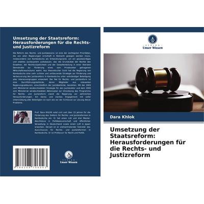 Umsetzung der Staatsreform: Herausforderungen für die Rechts- und Justizreform, Taschenbuch von Dara Khlok, Verlag Unser Wissen, 978-620-8-70604-3