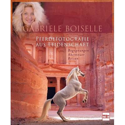 Pferdefotografie aus Leidenschaft, Gebundene Ausgabe von Gabriele Boiselle, Müller Rüschlikon, 978-3-275-02318-9