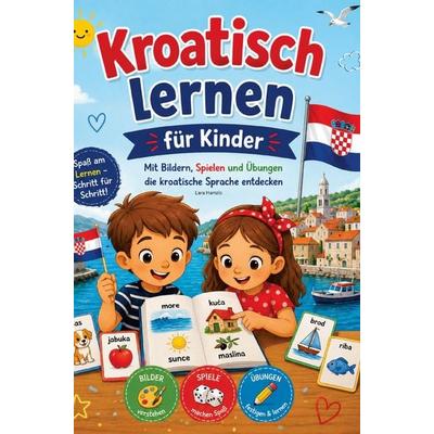 Kroatisch lernen für Kinder Mit Bildern, Spielen und Übungen die kroatische Sprache entdecken, Taschenbuch von Lara Hamzic, Bookmundo,