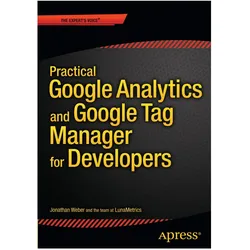 Practical Google Analytics and Google Tag Manager for Developers, Fachbücher von Jonathan Weber