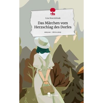 Das Märchen vom Herzschlag des Dorfes. Life is a Story - story.one, Gebundene Ausgabe von Lisa Koscielniak, Storylution, 978-3-7115-3088-2