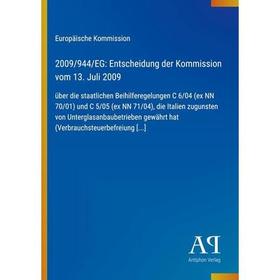 2009/944/EG: Entscheidung der Kommission vom 13. Juli 2009, Taschenbuch von Europäische Kommission, Antiphon Verlag, 978-3-387-89127-0