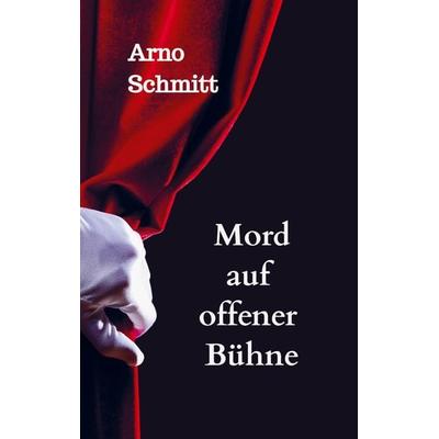 Mord auf offener Bühne, Taschenbuch von Arno Schmitt, Bookmundo Direct, 978-94-036-1650-6