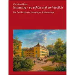 Ismaning - so schön und so friedlich, Sachbücher von Christine Heinz, Schlossmuseum Gemeinde Ismaning