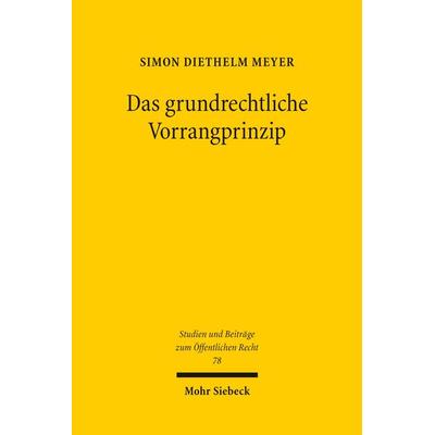 Das grundrechtliche Vorrangprinzip, Gebundene Ausgabe von Simon Diethelm Meyer, Mohr Siebeck, 978-3-16-200475-8