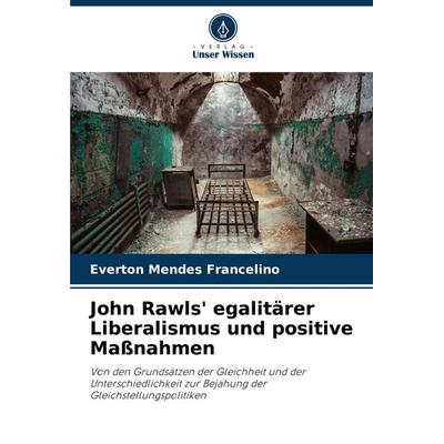 John Rawls' egalitärer Liberalismus und positive Maßnahmen, Taschenbuch von Everton Mendes Francelino, Verlag Unser Wissen, 978-620-7-91443-2