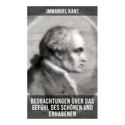 Immanuel Kant: Beobachtungen über das Gefühl des Schönen und Erhabenen, Taschenbuch von Immanuel Kant, Musaicum Books, 978-80-272-6598-5