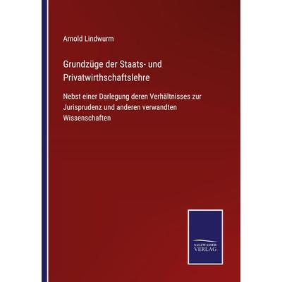 Grundzüge der Staats- und Privatwirthschaftslehre, Taschenbuch von Arnold Lindwurm, BoD - Books on Demand, 978-3-7525-4662-0